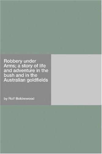 Robbery under Arms; a story of life and adventure in the bush and in the Australian goldfields