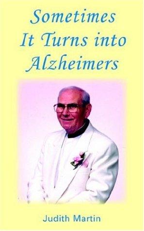 Sometimers It Turns into Alzheimers