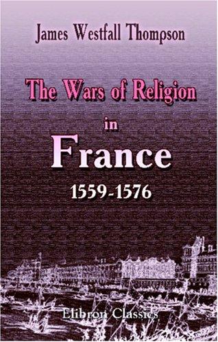 The Wars of Religion in France, 1559-1576
