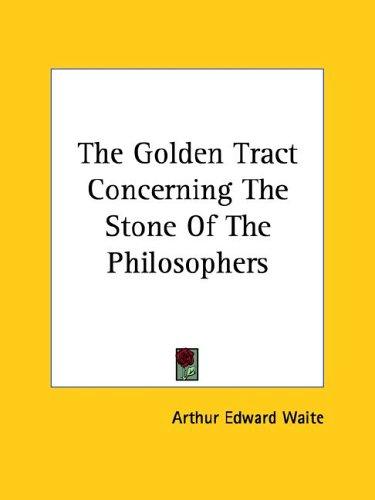 The Golden Tract Concerning The Stone Of The Philosophers