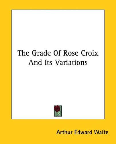 The Grade Of Rose Croix And Its Variations