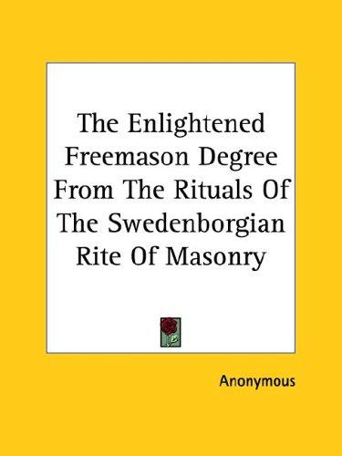 The Enlightened Freemason Degree From The Rituals Of The Swedenborgian Rite Of Masonry