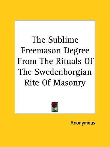 The Sublime Freemason Degree From The Rituals Of The Swedenborgian Rite Of Masonry