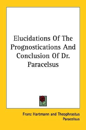 Elucidations of the Prognostications and Conclusion of Dr. Paracelsus