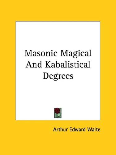 Masonic Magical And Kabalistical Degrees