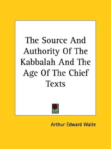 The Source and Authority of the Kabbalah and the Age of the Chief Texts