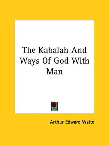 The Kabalah And Ways Of God With Man