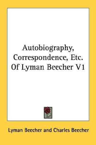 Autobiography, Correspondence, Etc. Of Lyman Beecher V1