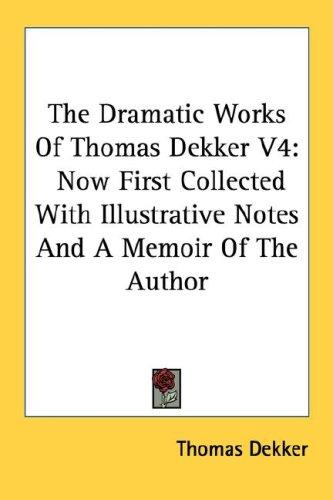 The Dramatic Works Of Thomas Dekker V4