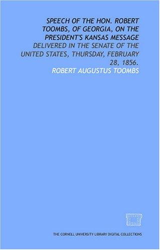 Speech of the Hon. Robert Toombs, of Georgia, on the President's Kansas message
