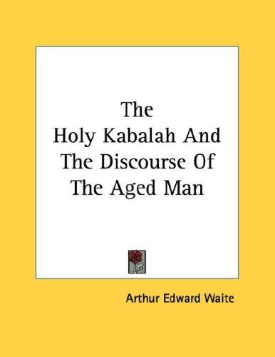 The Holy Kabalah And The Discourse Of The Aged Man