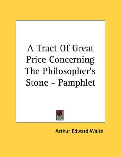 A Tract of Great Price Concerning the Philosopher's Stone