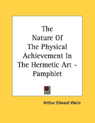 The Nature of the Physical Achievement in the Hermetic Art
