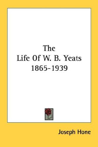 The Life Of W. B. Yeats 1865-1939