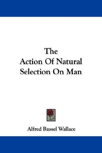 The Action Of Natural Selection On Man