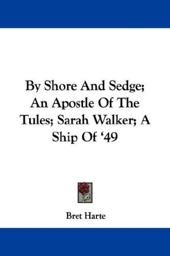 By Shore and Sedge; An Apostle of the Tules; Sarah Walker; A Ship of '49
