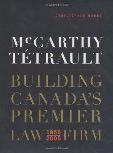 McCarthy Tetrault: Building Canada's Premier Law Firm 1855-2005