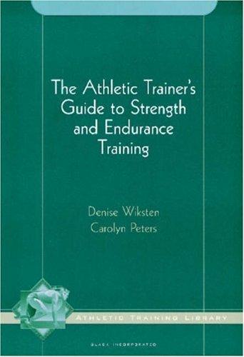 The Athletic Trainer's Guide to Strength and Endurance Training