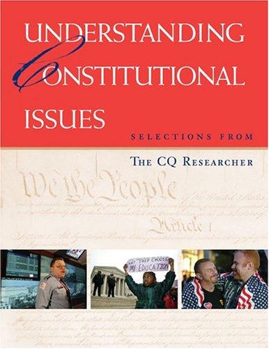 Understanding constitutional issues : selections from The CQ researcher