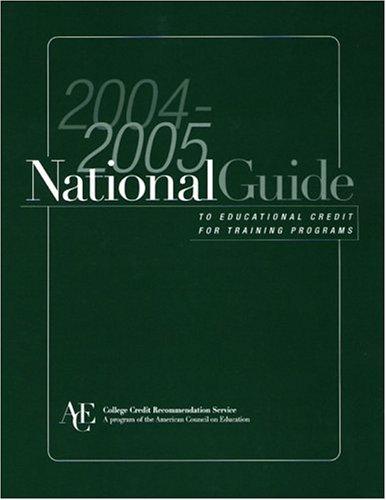 The National Guide to Educational Credit for Training Programs 2004-2005