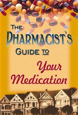 The Pharmacist's Guide to Your Medication