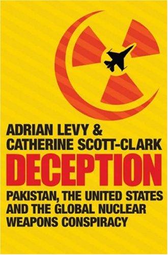 DECEPTION: PAKISTAN, THE UNITED STATES AND THE GLOBAL NUCLEAR WEAPONS CONSPIRACY