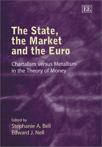 The State, the Market and the Euro: Chartalism Versus Metallism in the Theory of Money