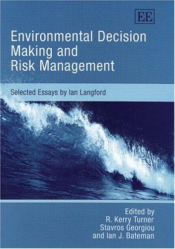 ENVIRONMENTAL DECISION MAKING AND RISK MANAGEMENT: SELECTED ESSAYS BY IAN LANGFORD; ED. BY R. KERRY TURNER