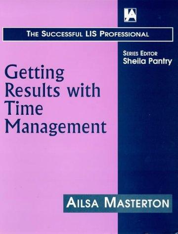 Getting Results with Time Management (The Successful LIS Professional)