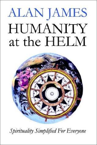 Humanity at the Helm: Spirituality Simplified for Everyone