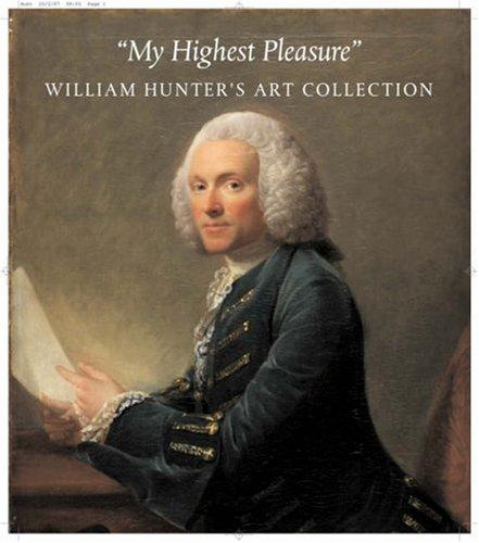 My Highest Pleasures: William Hunter's Art Collection