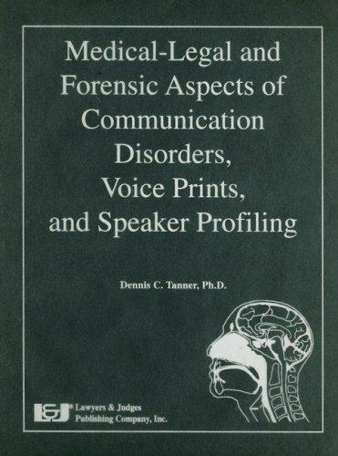Medical-Legal and Forensic Aspects of Communication Disorders, Voice Prints, and Speaker Profiling