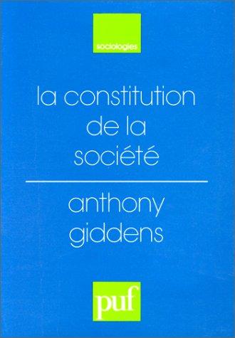 La constitution de la société : Éléments de la théorie de la structuration
