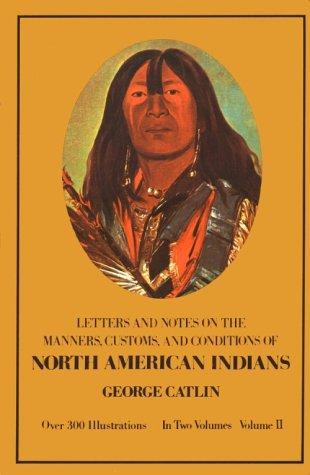 Manners, Customs, and Conditions of the North American Indians, Volume II