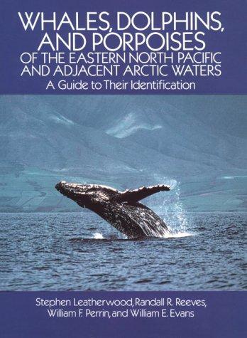 Whales, Dolphins, and Porpoises of the Eastern North Pacific and Adjacent Arctic Waters