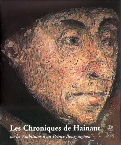 Les Chroniques de Hainaut, ou, Les ambitions d'un prince bourguignon