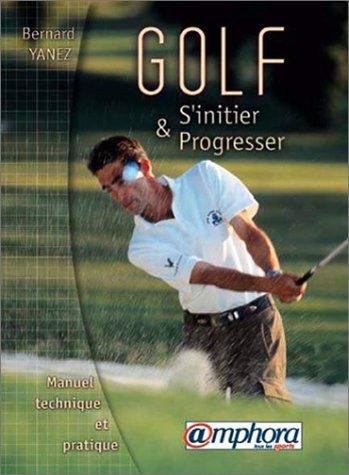 Golf, s'initier et progresser manuel technique et pratique