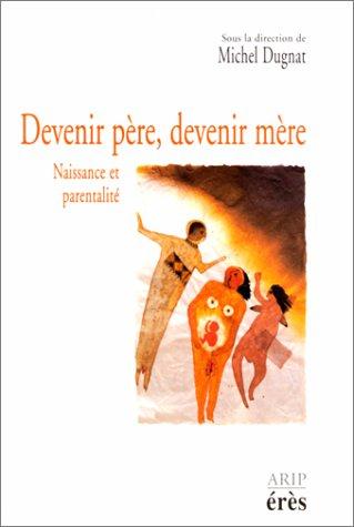 Devenir père, devenir mère. La conception, la naissance, les premiers mois du bébé