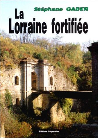 La Lorraine fortifiée, 1870 - 1940