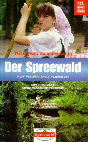 Der Spreewald. Auf Wegen und Fließen