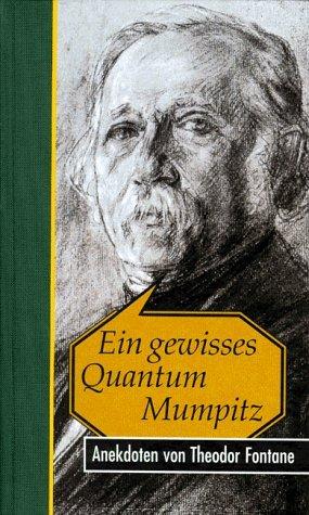 Ein gewisses Quantum Mumpitz. Anekdoten von Theodor Fontane