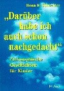 ' Darüber habe ich auch schon nachgedacht'. Philosophische Geschichten für Kinder.