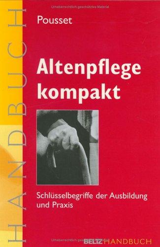 Altenpflege kompakt. Schlüsselbegriffe der Ausbildung und Praxis