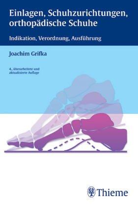 Einlagen, Schuhzurichtungen, orthopädische Schuhe. Indikation, Verordnung, Ausführung