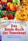 Das Basis- Buch der Trennkost. Dauerhaft abnehmen, rundum gesund sein
