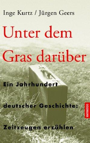 Unter dem Gras dar uber: Ein Jahrhundert deutscher Geschichte; Zeitzeugen erz ahlen