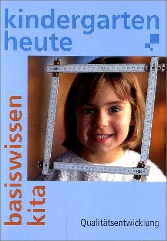 Kindergarten heute, Basiswissen Kita. Qualitätsentwicklung