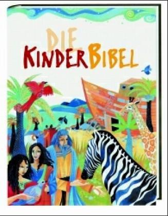 Die Kinder- Bibel. Die schönsten Geschichten aus dem alten und neuen Testament
