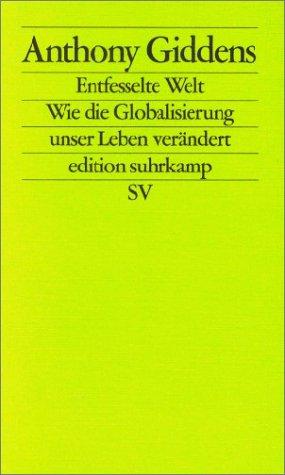 Entfesselte Welt. Wie die Globalisierung unser Leben verändert