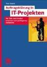 Auftragsklärung in IT-Projekten. Die Ziele des Kunden erkennen und punktgenau realisieren